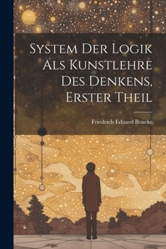 Paperback System Der Logik Als Kunstlehre Des Denkens, Erster Theil [German] Book