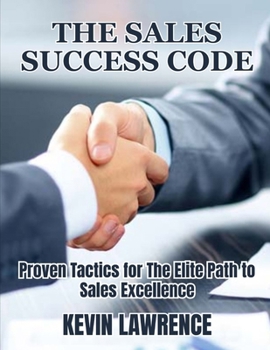 Paperback The Sales Success Code: Proven Tactics for The Elite Path to Sales Excellence Book