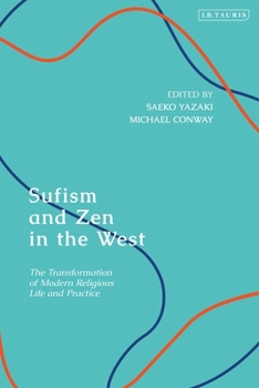 Sufism and Zen in the West: The Transformation of Modern Religious Life and Practice