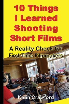 Paperback 10 Things I Learned Shooting Short Films: A Reality Check for First-Time Filmmakers Book