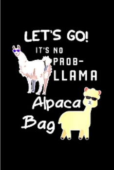 Paperback Let's go! it's no prob-llama alpaca bag: Alpacas journal blank lined notebook gift a llama sketch book & a diary a college rulled organizer noteworthy Book