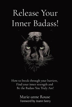 Hardcover Release Your Inner Badass!: How to break through your barriers, Find your inner strength and Be the Badass You Truly Are! Book