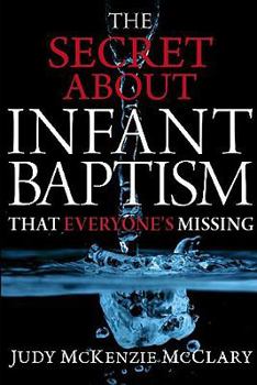 Paperback The Secret About Infant Baptism That Everyone's Missing Book