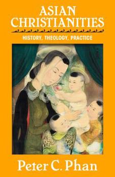 Paperback Asian Christianities: History, Theology, Practice Book