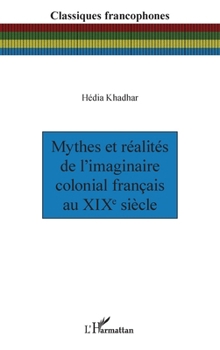 Mythes et réalités de l’imaginaire colonial français au XIXe siècle (French Edition)