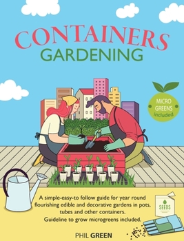 Hardcover Container Gardening: A simple-easy-to follow guide for year-round flourishing edible and decorative gardens in pots, tubes and other contai Book