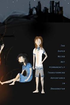 Paperback The Super Weird but Permanently Transforming Adventures in Dragonstar Book
