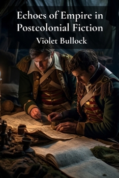 Paperback Echoes of Empire in Postcolonial Fiction: Tracing Imperial Legacies in Narrative Book