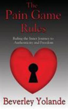 Paperback The Pain Game Rules: Ruling the Inner Journey to Authenticity and Freedom Book