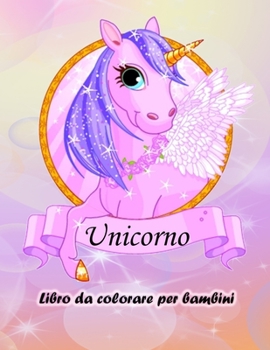 Paperback Libro da colorare Unicorno per bambini: Libro da colorare Unicorno magico per ragazzi e ragazze, bambini e bambini in età prescolare [Italian] Book