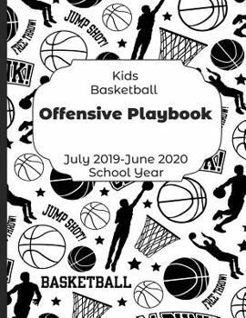 Paperback Kids Basketball Offensive Playbook July 2019 - June 2020 School Year: 2019-2020 Coach Schedule Organizer For Teaching Fundamentals Practice Drills, St Book