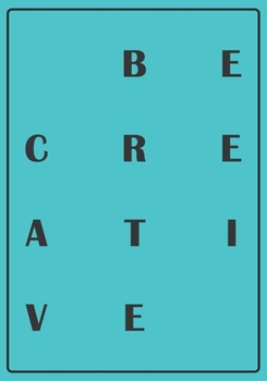Be Creative: My Creativity Journal for High Performance Time Management | Increase Productivity and Keep Track of Daily Progress | Self-Exploration ... creativity and live the life you truly want.