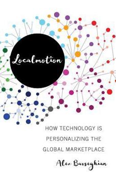 Paperback Localmotion: How Technology Is Personalizing the Global Marketplace Book