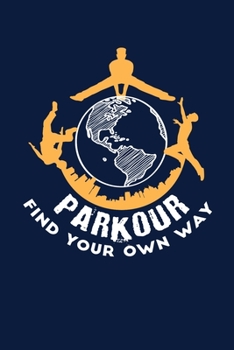 Parkour Find Your Own Way: Reading Notebook Journal For Parkour Freestyle City Runner Fans And Extreme Outdoor Urban Sport Lovers