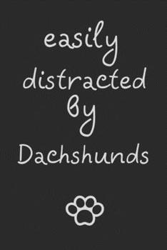 Paperback Easily distracted by dachshunds: novelty notebook for doxie lovers 6"x9" Book