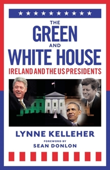 Hardcover The Green & White House: Ireland and the Us Presidents Book
