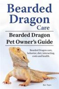 Paperback Bearded Dragon Care. Bearded Dragon Pet Owners Guide. Bearded Dragon care, behavior, diet, interacting, costs and health. Bearded dragon. Book