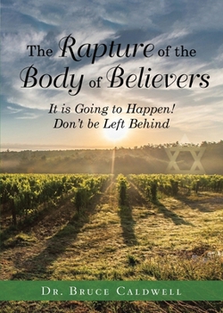 Paperback The Rapture of the Body of Believers: It is Going to Happen! Don't be Left Behind Book