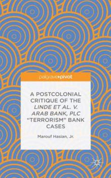 Hardcover A Postcolonial Critique of the Linde Et Al. V. Arab Bank, PLC Terrorism Bank Cases Book