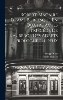 Hardcover Robert-Macaire Drame Burlesque En Quatre Actes PrIecédé de L'auberge des Adrets Prologue en Deux [French] Book