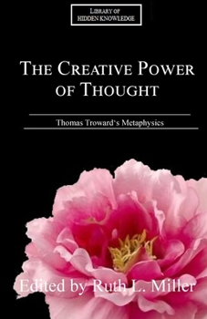 Paperback The Creative Power of Thought: Thomas Troward's Metaphysics Explained Book