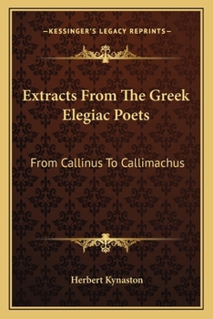 Paperback Extracts From The Greek Elegiac Poets: From Callinus To Callimachus: To Which Are Added A Few (1880) Book