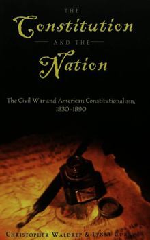 Paperback The Constitution and the Nation: The Civil War and American Constitutionalism, 1830-1890 Book