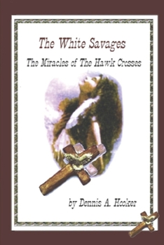 Paperback White Savages - Miracles of the Hawk Crosses: Miracles of the Hawk Crosses Book