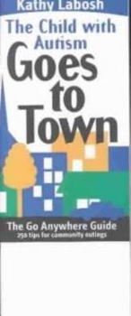 Paperback The Go Anywhere Guide: The Child with Autism Goes to Town- 250 Tips for Community Outings Book