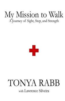 Paperback My Mission to Walk: A Journey of Sight, Step, and Strength Book