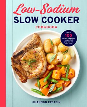 Paperback Low Sodium Slow Cooker Cookbook: Over 100 Heart Healthy Recipes That Prep Fast and Cook Slow Book