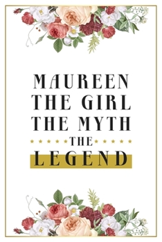 Maureen The Girl The Myth The Legend: Lined Notebook / Journal Gift, 120 Pages, 6x9, Matte Finish, Soft Cover