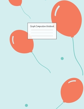 Graph Composition Notebook: Grid Paper Notebook: Large Size 8.5x11 Inches, 110 pages. Notebook Journal: Orange Ballon Blue Workbook for Preschoolers ... Adults for School College Work Writing Notes