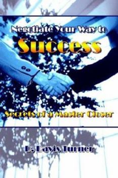 Paperback Negotiate Your Way to Success: Secrets of a Master Closer Book