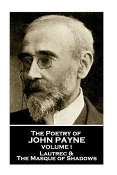 Paperback John Payne - The Poetry of John Payne - Volume I: Lautrec & The Masque of Shadows Book