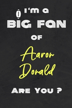 Paperback I'm a Big Fan of Aaron Donald Are You ? - Notebook for Notes, Thoughts, Ideas, Reminders, Lists to do, Planning(for Football Americain lovers, Rugby g Book