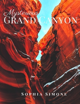 Mysterious Grand Canyon: A Beautiful Picture Book Photography Coffee Table Photobook Travel Tour Guide Book with Photos of the Spectacular Canyon within Arizona, United States.