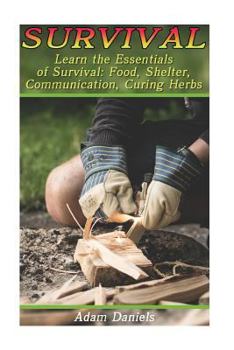 Paperback Survival: Learn the Essentials of Survival: Food, Shelter, Communication, Curing Herbs: (Preppers Pantry, Prepper Survival, Prep Book