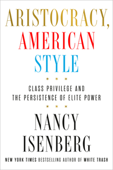 Hardcover Aristocracy, American Style: Class Privilege and the Persistence of Elite Power Book