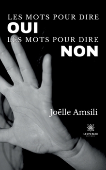 Les mots pour dire oui Les mots pour dire non (French Edition)