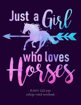 Paperback Just a Girl Who Loves Horses: School Notebook Equestrian Rider Gift 8.5x11 College Ruled Book