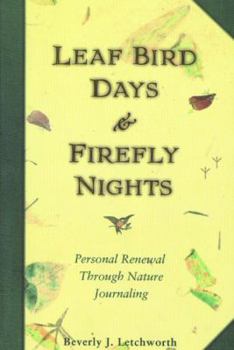 Paperback Leaf Bird Days and Firefly Nights: Personal Renewal Through Nature Journaling Book