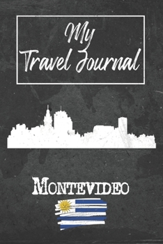 My Travel Journal Montevideo: 6x9 Travel Notebook or Diary with prompts, Checklists and Bucketlists perfect gift for your Trip to Montevideo (Uruguay) for every Traveler