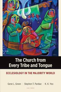 Paperback The Church from Every Tribe and Tongue: Ecclesiology in the Majority World Book