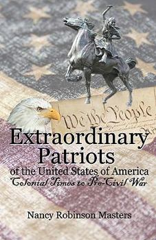 Paperback Extraordinary Patriots of the United States of American: Colonial Times to Pre-Civil War Book