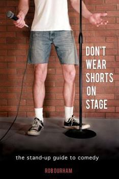 Paperback Don't Wear Shorts on Stage: The Stand-up Guide to Comedy Book