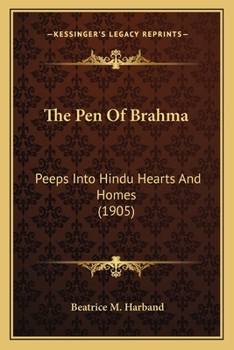 Paperback The Pen Of Brahma: Peeps Into Hindu Hearts And Homes (1905) Book