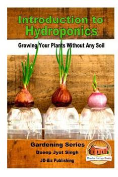 Paperback Introduction to Hydroponics - Growing Your Plants Without Any Soil Book