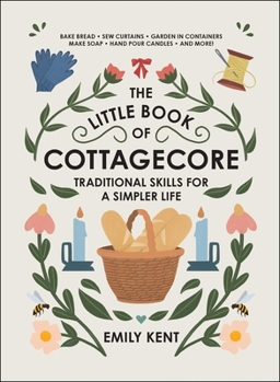 Hardcover The Little Book of Cottagecore: Traditional Skills for a Simpler Life Book