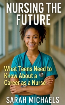 Nursing the Future: What Teens Need to Know About a Career as a Nurse